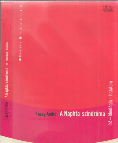 Fázsy Anikó - A Naphta szindróma (író, ideológia, hatalom)- Hamvas füzetek