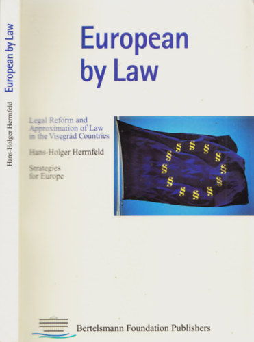 Hans-Holger Herrnfeld - Euorpean by Law - Legal Reform and Approximation of Law in the Visegrád Countries