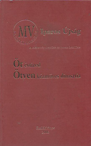 Sarkadi Nagy Emlia (szerk.) - t vtized - tven kzmves dinasztia (MV Iparos jsg) - Emlkknyv