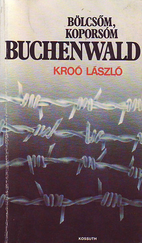 Kro Lszl - Blcsm,koporsm Buchenwald