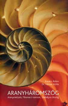 Kov�cs �d�m; Dr. V�mos Attila - Aranyh�romsz�g (Aranymetsz�s, Fibonacci-sorozat, Szab�lyos �tsz�g)