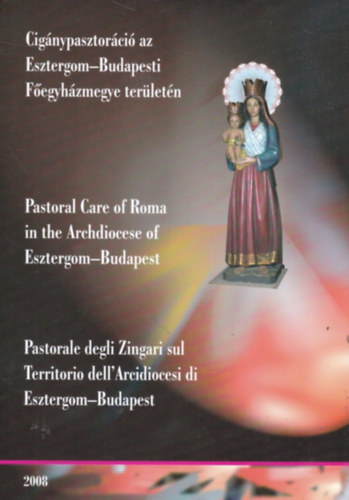Cigánypasztoráció az Esztergom-Budapesti Főegyházmegye területén (magyar-angol-olasz nyelvű)