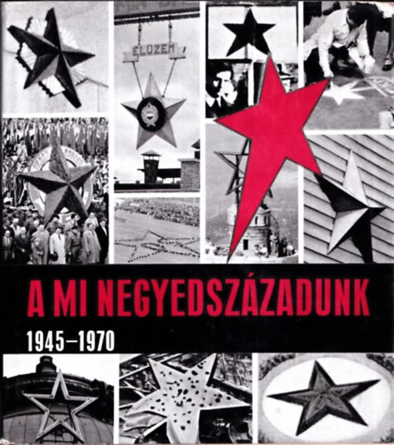 R.S�nta Ilona - A mi negyedsz�zadunk  1945-1970