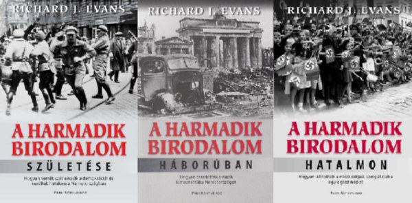 Richard J. Evans - A harmadik birodalom születése + A harmadik birodalom hatalmon + A harmadik birodalom háborúban