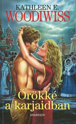 Kathleen E. Woodiwiss - Örökké a karjaidban