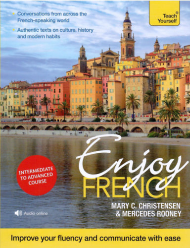 Mary C. Christensen, Mercedes Rooney - Enjoy French: Intermediate to Advanced Course: Improve Your Fluency and Communicate with Ease