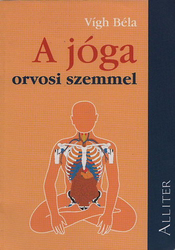 Vígh Béla - A jóga orvosi szemmel