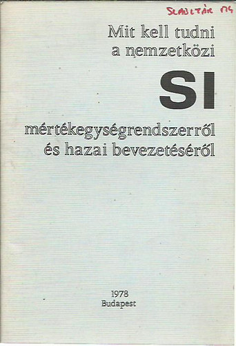 Bubics Gyrgy  (Szerkeszt) - Mit kell tudni a nemzetkzi SI mrtkegysgrendszerrl s hazai bevezetsrl