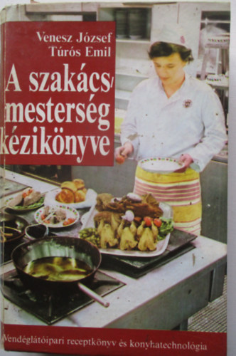Venesz József-Túrós Emil - A szakácsmesterség kézikönyve