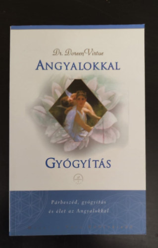 Dr. Doreen Virtue, Szerk.: Bakos Attila - Angyalokkal gygyts - Prbeszd, gygyts s let az Angyalokkal