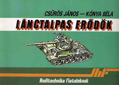 Csűrös János-Kónya Béla - Lánctalpas erődök (haditechnika fiataloknak)