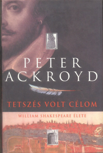 Peter Acroyd - Tetsz�s volt a c�lom-William Shakespeare �lete