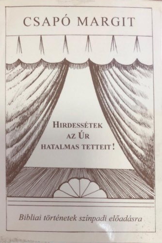 Csapó Margit - Hirdessétek az Úr hatalmas tetteit!