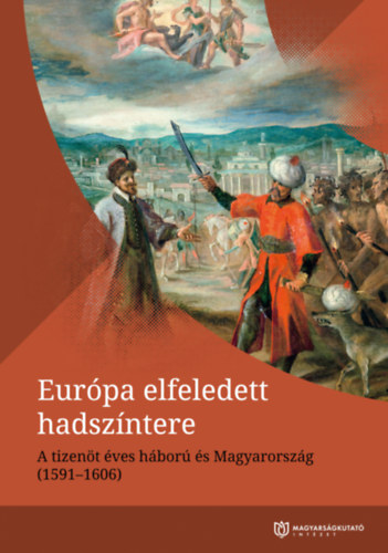 Kan�sz Viktor, Nagy-L. Istv�n - Eur�pa elfeledett hadsz�ntere - A tizen�t�ves h�bor� �s Magyarorsz�g ( 1591-1606 )