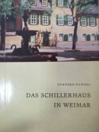 Gerhard Hendel - Das Schillerhaus in Weimar