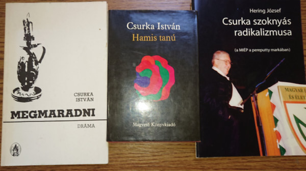 Csurka Istv�n, Hering J�zsef - 3 k�tet Csurka Istv�nt�l/-r�l: Hamis tan�, Megmaradni, Csurka szokny�s radikalizmusa