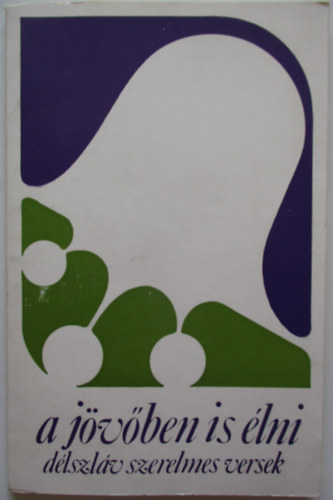 Kenyeres Kov�cs M�rta (v�l.) - A j�v�ben is �lni (d�lszl�v szerelmes versek)