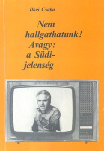 Ilkei Csaba - Nem hallgathatunk! - Avagy: a Sdi-jelensg