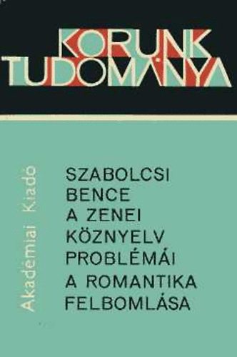 Szabolcsi Bence - A zenei kznyelv problmi, a romantika felbomlsa