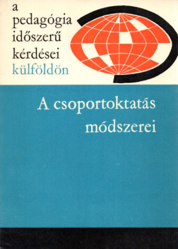 Ills Lajosn (szerk.) - A csoportoktats mdszerei- A pedaggia idszer krdsei klfldn ( A lengyel, jugoszlv, svjci finn s nyugatnmet iskolkban