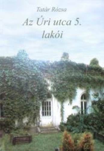 Tat�r R�zsa - Az �ri utca 5. lak�i