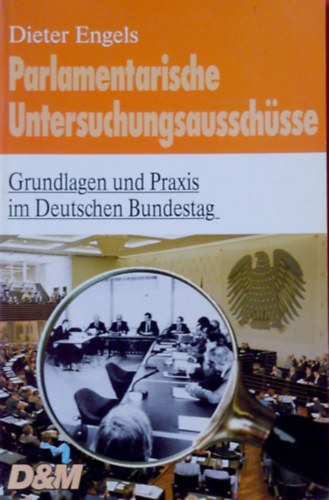 Dieter Engels - Parlamentarische Untersuchungsaussch�sse. Grundlagen und Praxis im Deutschen Bundestag