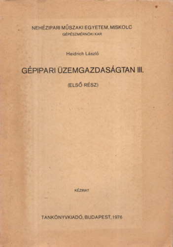 Heidrich Lszl - Gpipari zemgazdasgtan III. - Nehzipari Mszaki Egyetem Ipargazdasgtani Tanszk Miskolc