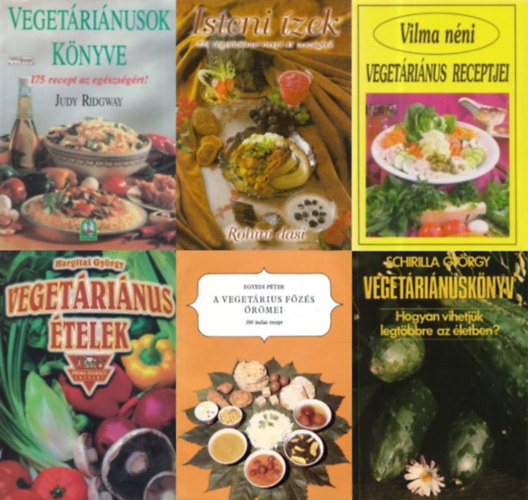 Judy Ridgway, Hargitai Gyrgy, Rohini dasi, Schirilla Gyrgy, Egyedi Pter, Szab Vilma - 6 db vegetrinus szakcsknyv: Vilma nni vegetrinus receptjei + A vegetrius fzs rmei - 200 indiai recept + Vegetrinusknyv - Hogyan vihetjk legtbbre az letben? + Isteni zek - 221 vegetrinus recept 41 orszgbl