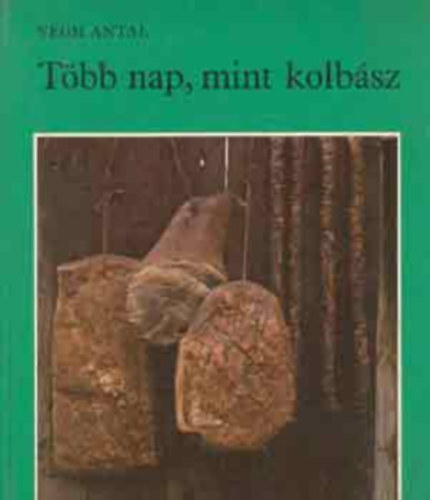 SZERZ Vgh Antal SZERKESZT Bod Klra - Tbb nap, mint kolbsz gy kszlt a szatmri bzakenyr, Gymlcsaszals, A tej feldolgozsa, Hogyan kszl a tehntr, Disznls, A hs hzi konzervlsa,  Hurka s kolbsz