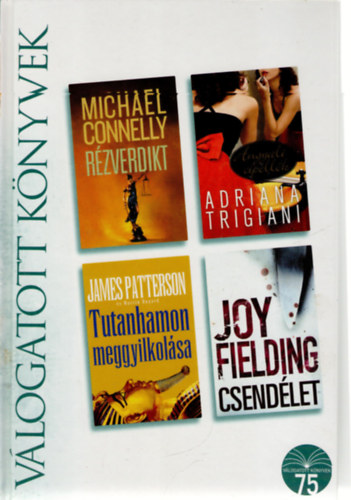 Michael Connelly, James Patterson, Adriana Trigiani, Joy Fielding - R�zverdikt o Tutanhamon meggyilkol�sa o Angyali cipell�k o Csend�let