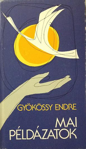 Gyökössy Endre - Mai példázatok