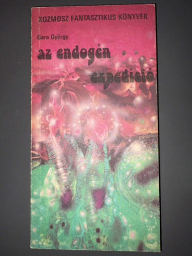 Gera Gy�rgy - Hern�di Gyula, Szerk.: Kuczka P�ter - Az endog�n exped�ci� (Kozmosz Fantasztikus K�nyvek)