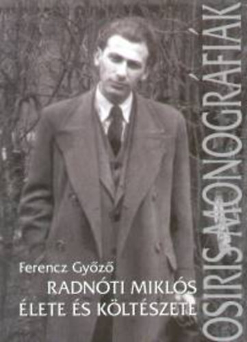 Ferencz Győző - Radnóti Miklós élete és költészete
