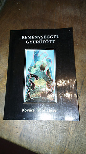 Kov�cs Tibor - Rem�nys�ggel gy�r�z�tt. Kov�cs Tibor versei