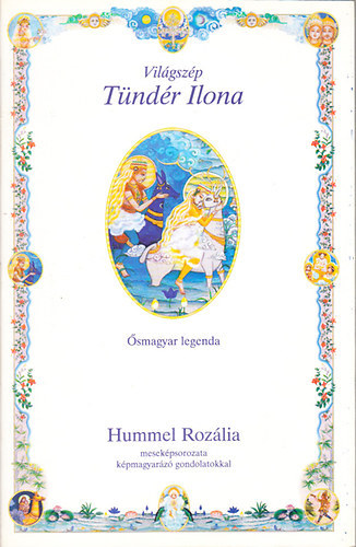 Hummel Rozália - Világszép Tündér Ilona -Ősmagyar legenda