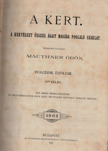 Mauthner Ödön (szerk.) - A kert VIII. évfolyam 1902. 1-24. szám (teljes)