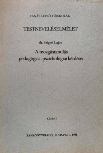 Dr. Szigeti Lajos - Testnevelselmlet - A mozgstanuls pedaggiai - pszicholgiai krdsei