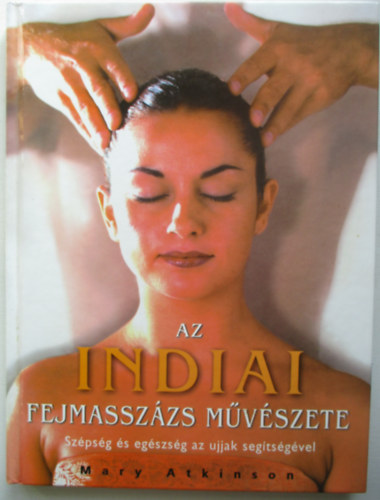 Mary Atkinson - Az indiai fejmasszázs művészete