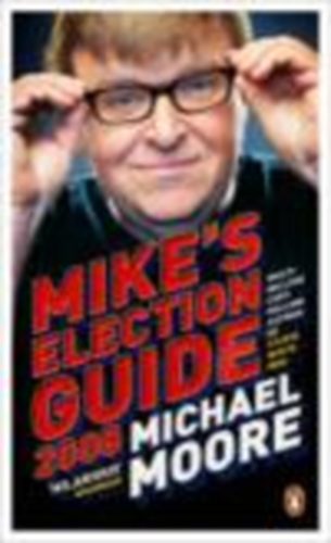 Michael Moore - Mike's Election Guide