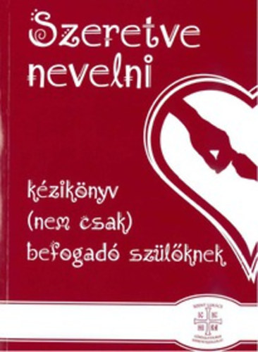 Szeretve nevelni - Kézikönyv (nem csak) befogadó szülőknek