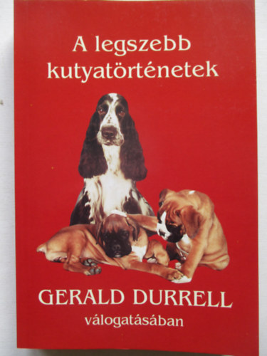 A legszebb kutyat�rt�netek Gerald Durrell v�logat�s�ban