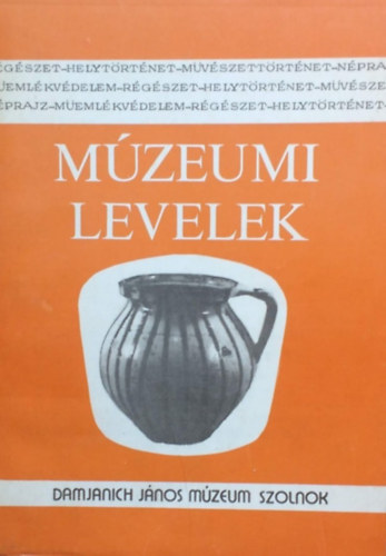 Szab Lszl (szerk.), Turczy Istvnn (szerk.) - Mzeumi levelek - Damjanich Jnos Mzeum Szolnok- 39-40. szm