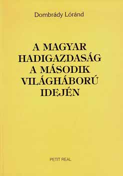 Dombrdy Lrnd - A magyar hadigazdasg a msodik vilghbor idejn