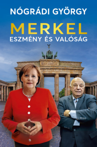 N�gr�di Gy�rgy - Merkel - Eszm�ny �s val�s�g