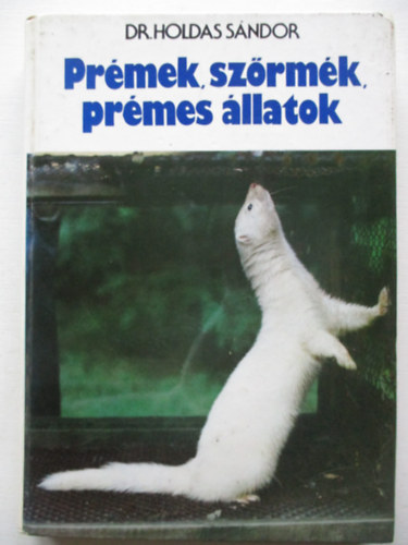 Dr. Holdas Sndor - Prmek, szrmk, prmes llatok