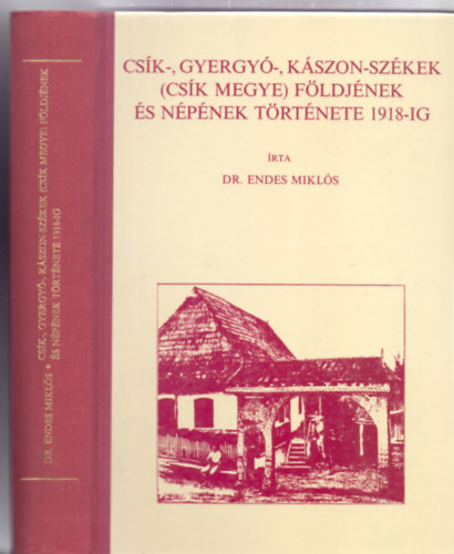 �rta: Dr. Endes Mikl�s - Cs�k-, Gyergy�-, K�szon-Sz�kek (Cs�k megye) f�ldj�nek �s n�p�nek t�rt�nete 1918-ig (Reprint)