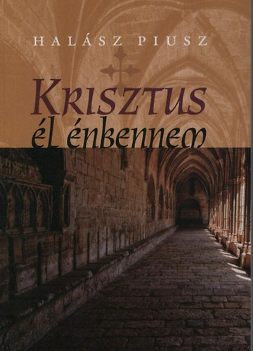 Halász Piusz - Krisztus él énbennem