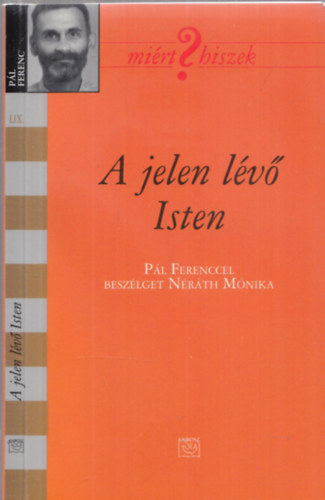 P�l Ferenc - A jelen l�v� isten - P�l Ferenccel besz�lget N�r�th M�nika