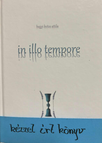 Hegyi Botos Attila - Il illo tempore - K�zzel �rt k�nyv