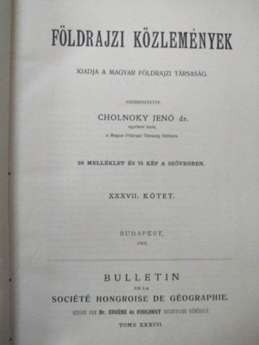 Cholnoky Jen dr. - Fldrajzi kzlemnyek XXXVII.  Ktet 1909. 1-10. fzet - A Magyar Fldrajzi Trsasg tisztikarnak s tagjainak nvjegyzke az 1909. v derekn.